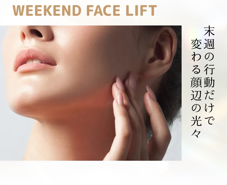 WEEKEND FACE LIFT